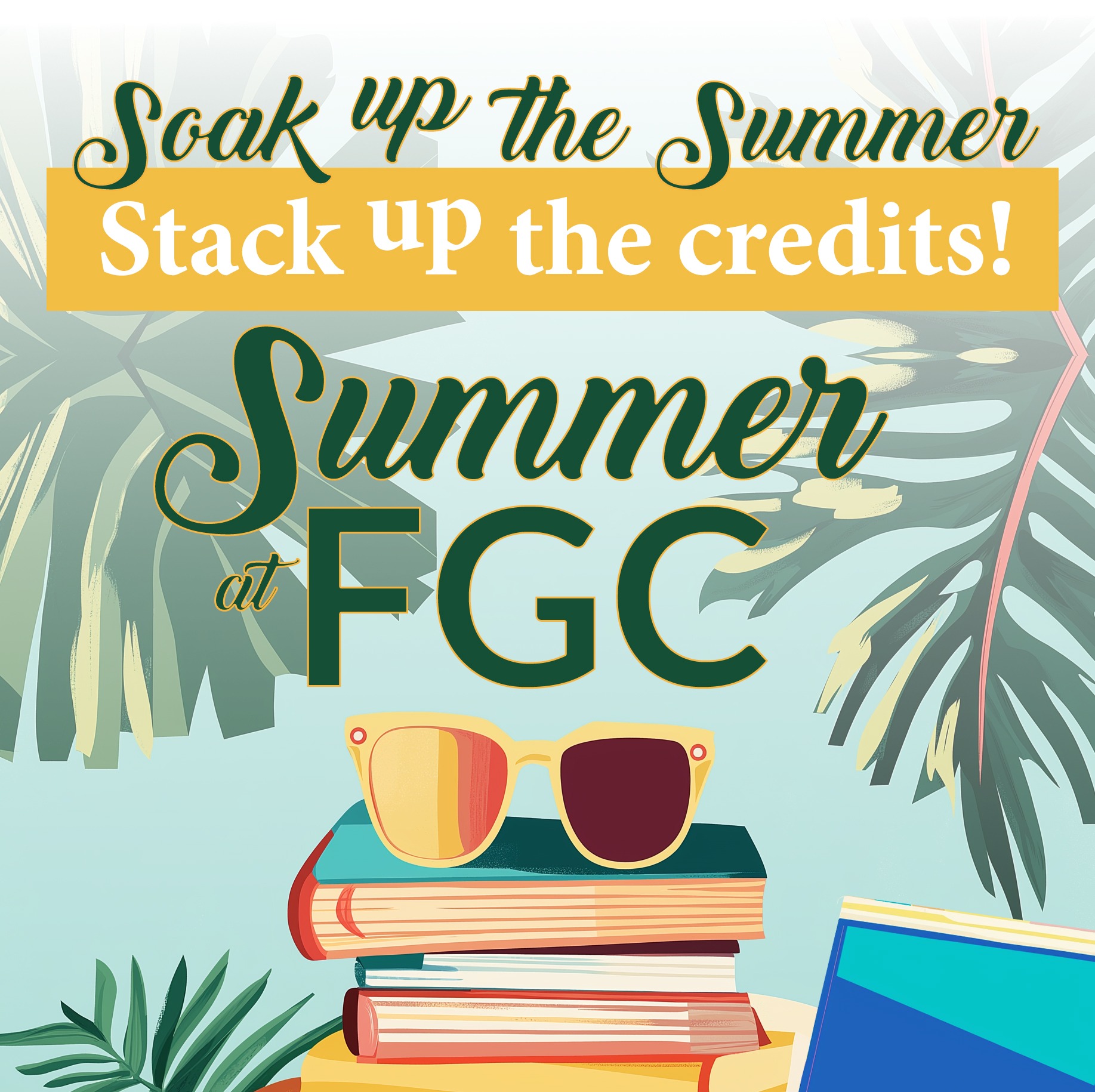 Soak up the summer, stack up the credits Summer at FGC graphic with books and sunglasses